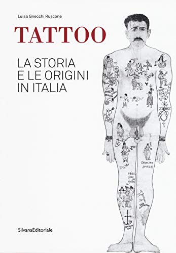 Tattoo. La storia e le origini in Italia. Catalogo della mostra. Ediz. a color