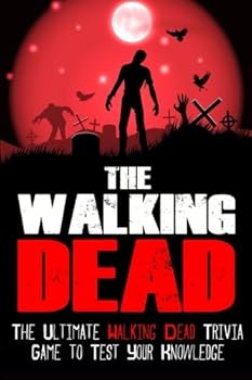Paperback The Walking Dead: The Ultimate Walking Dead Trivia Game To Test Your Knowledge Book