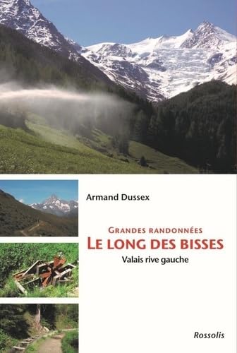 GRANDES RANDONNEES LE LONG DES BISSES - VALAIS RIVE GAUCHE: VALAIS RIVE GAUCHE