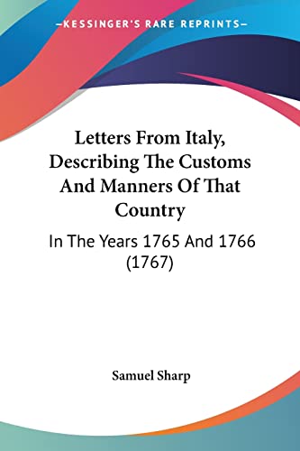 Letters From Italy, Describing The Customs And Manners Of That Country: In The Years 1765 And 1766 (1767)