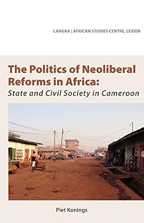 The Politics of Neoliberal Reforms in Africa: State and Civil Society in Cameroon-Wow! eBook