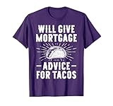 Will Give Mortgage Advice for Tacos - Funny Loan Officer T-Shirt