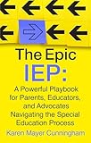 The Epic IEP: A Powerful Playbook for Parents, Educators, and Advocates Navigating the Special Education Process