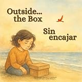 Outside the Box / Sin encajar: A gentle guide for out-of-the-box hearts / Una historia breve para corazones que no siempre encajan (Literatura Infantil)