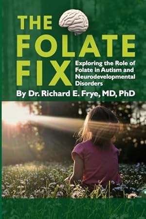 The Folate Fix: Exploring the Role of Folate in Autism and Neurodevelopmental Disorders
