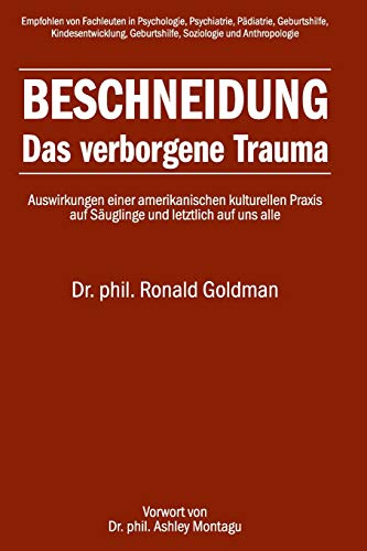 Beschneidung: Das verborgene Trauma: Auswirkungen einer amerikanischen kulturellen Praxis auf Säuglinge und letztlich auf uns alle