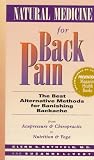 Natural Medicine for Back Pain: The Best Alternative Methods for Banishing Backache from Acupressure and Chiropractic to Nutrition and Yoga