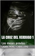 La Cruz del Verdugo 1: Los meses previos