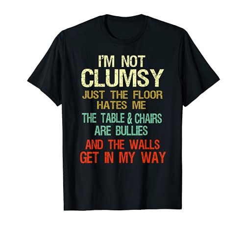 I'm Not Clumsy Funny People say Sarcastic Gifts Hombres Mujeres Camiseta