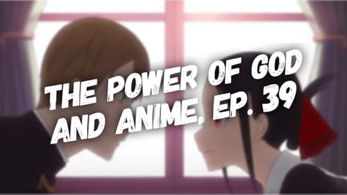 The Power of God and Anime, Episode 39: Kaguya, Miyuki, and Waiting on God&rsquo;s Timing