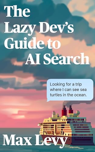 The Lazy Dev’s Guide to AI Search: Ship Semantic, Vector, and Conversational Apps: Turn raw data into a working AI search engine — with code you can copy, stacks you know, and zero fluff.