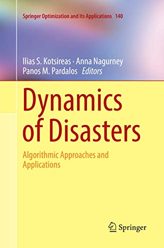 Dynamics of Disasters: Algorithmic Approaches and Applications (Springer Optimization and Its Applications, 140)