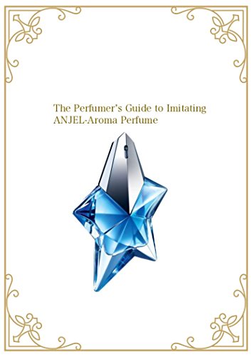 The Perfumer’s Guide to Imitating ANJEL-Aroma Perfume (English...