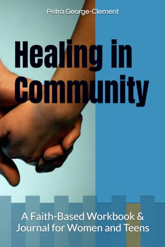 Healing in Community: A Faith-Based Workbook & Journal for Women and Teens