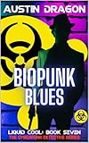 Biopunk Blues: The Cyberpunk Detective Series (Liquid Cool Book 7)