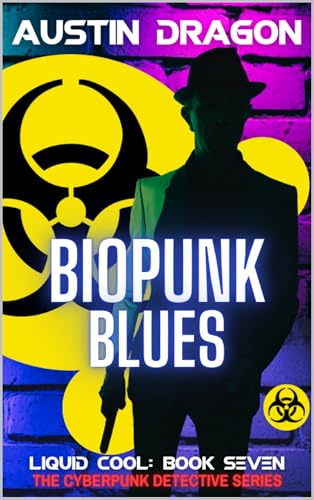 Biopunk Blues: The Cyberpunk Detective Series (Liquid Cool Book 7)