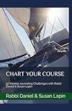 CHART YOUR COURSE: 52 Weekly Journaling Challenges with Rabbi Daniel & Susan Lapin