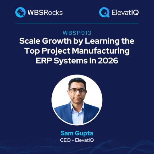 WBSP911: Scale Growth by Learning the Top Project Manufacturing ERP Systems In 2026 w/ Sam Gupta