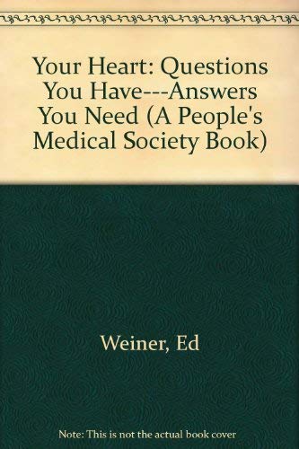 Your Heart: Questions You Have---Answers You Need (A People's Medical Society Book)