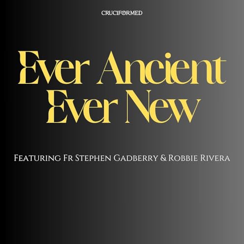 Ever Ancient, Ever New with Fr Stephen Gadberry Podcast Por Fr Stephen Gadberry & Robbie Rivera arte de portada