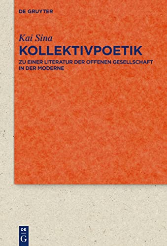 Kollektivpoetik: Zu einer Literatur der offenen Gesellschaft in der Moderne mit Studien zu Goethe, Emerson, Whitman und Thomas Mann (Quellen und ... und Kulturgeschichte, 98 (332), Band 98)