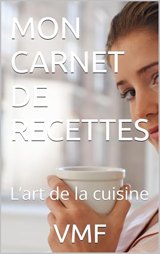 MON CARNET DE RECETTES: L’art de la cuisine (French Edition)
