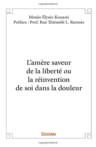 L'amère saveur de la liberté ou la réinvention de soi dans la douleur