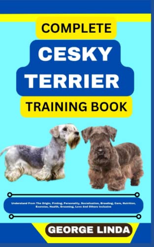  COMPLETE CESKY TERRIER TRAINING BOOK: Understand From The Origin, Finding, Personality, Socialization, Breeding, Care, Nutrition, Exercise, Health, Grooming, Love And Others Inclusive