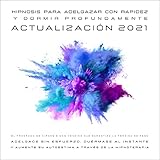 Hipnosis para adelgazar con rapidez y dormir profundamente (Actualización 2021): El programa de...