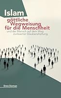 Islam - göttliche Wegweisung für die Menschheit: Und der Mensch auf dem Weg zivilisierter Glaubenshaltung (German Edition) 3384816838 Book Cover