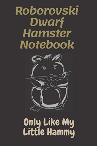 Roborovski Dwarf Hamster Notebook: Only Like My Little Hammy Journal / Lined Notebook