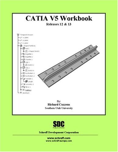 Catia Version 5 Workbook (Catia Version 5 Workbook,Releases 12 and 13)