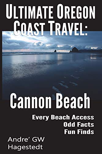 Ultimate Oregon Coast Travel: Cannon Beach: Odd Facts, Fun Finds, Every Access