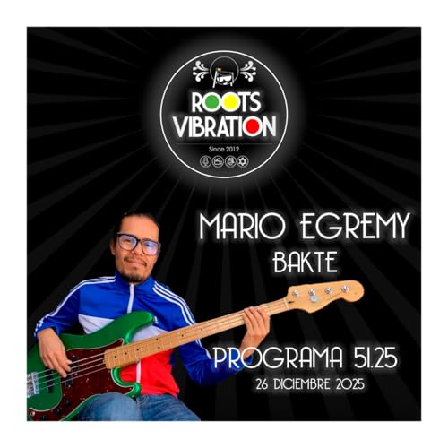 Programa 51.2025 Roots Vibration MARIO EGREMY (BAKTE)