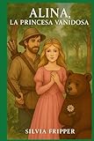 ALINA: LA PRINCESA VANIDOSA - SILVIA FRIPPER 
