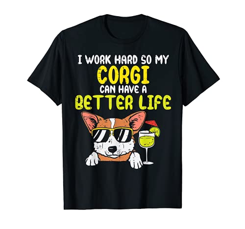 Work Hard Welsh Corgi Better Life Funny Dog Lover Owner Gift Camiseta