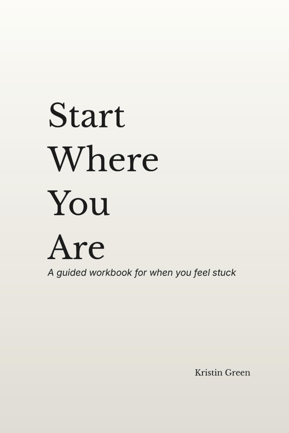 Start Where You Are: A guided workbook for when you feel stuck