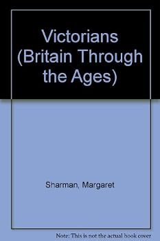 Victorians (Britain Through the Ages)