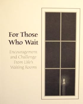 Paperback For Those Who Wait: Encouragement and Challenge From Life's Waiting Rooms Book