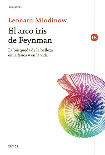 El arco iris de Feynman: La búsqueda de la belleza en la física y en la vida (Drakontos)