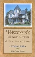 Wisconsin's Historic Houses and Living History Museums: A Visitor's Guide (Wisconsin) 1879483610 Book Cover