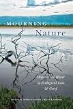 Mourning Nature: Hope at the Heart of Ecological Loss and Grief (English Edition)