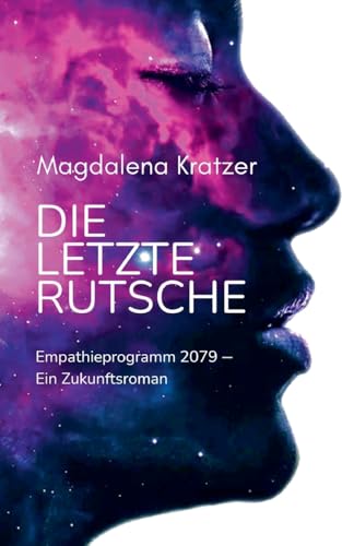 Die letzte Rutsche: Empathieprogramm 2079 - Ein Zukunftsroman