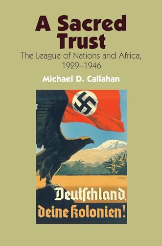 A Sacred Trust: The League of Nations and Africa, 1929-1946