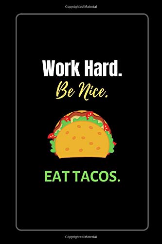 Work Hard. Be Nice. EAT TACOS.: 6