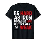Be Hard As Iron Motivational Tee Cute Meme