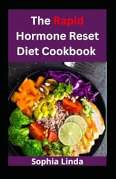 The Rapid Hormone Reset Diet Cookbook: Boost Energy And Reduce Your Weight With Healthy Meal Plan