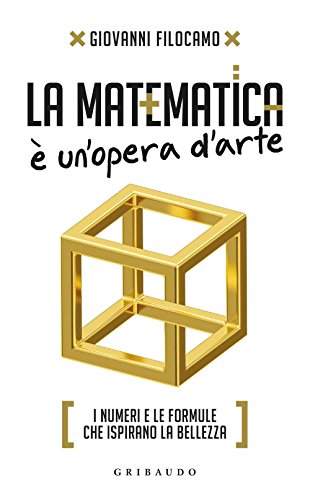 La matematica è un'opera d'arte. I numeri e le formule che ispirano la bellezz