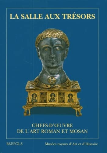 La Salle aux Trésors. Chefs-d'oeuvre de l'Art Roman et Mosan