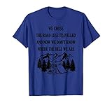 We Chose The Road Less Travelled Camping Wild Hiking Gift T-Shirt